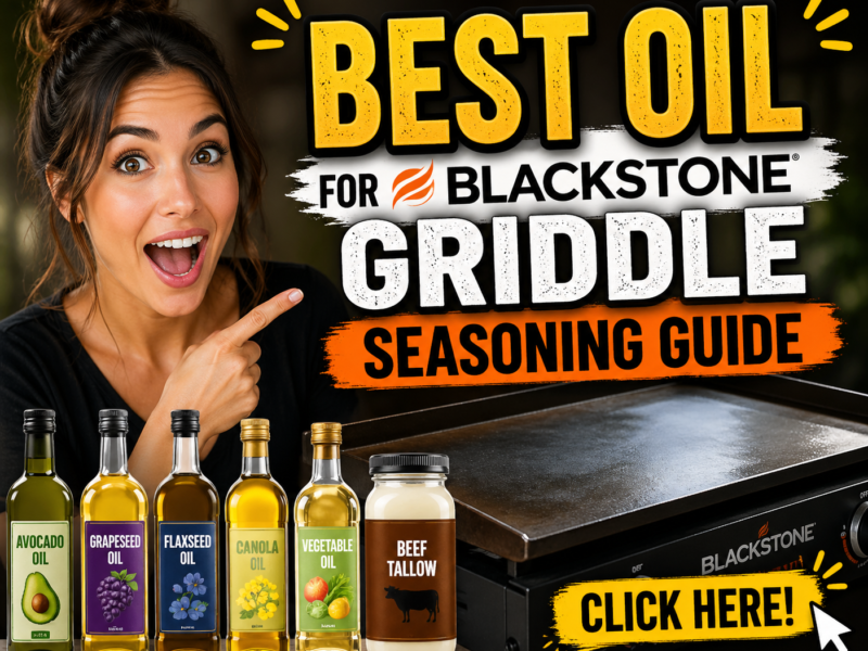 Best Oil for Blackstone Griddle Seasoning Guide – Choose the Right Oil for a Perfect Nonstick Surface