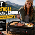 Best Portable Propane Griddle for Camping Trips – Easy Outdoor Cooking Anywhere You Go