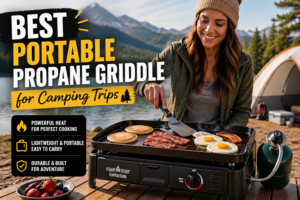 Best Portable Propane Griddle for Camping Trips – Easy Outdoor Cooking Anywhere You Go