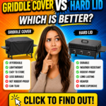 Griddle Cover vs Hard Lid – Which Is Better for Protecting Your Flat Top Grill?