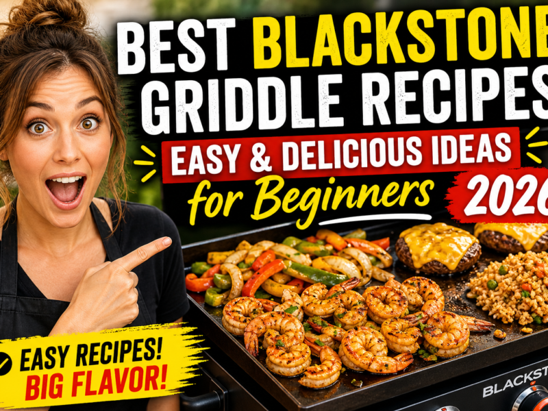 Best Blackstone Griddle Recipes (Easy & Delicious Ideas for Beginners 2026)