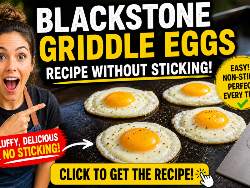 Blackstone Griddle Eggs Recipe Without Sticking – Perfect Non-Stick Eggs Every Time