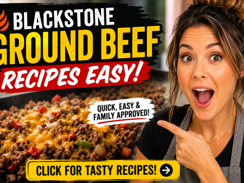 Blackstone Ground Beef Recipes Easy – Quick, Flavorful Meals for Beginners