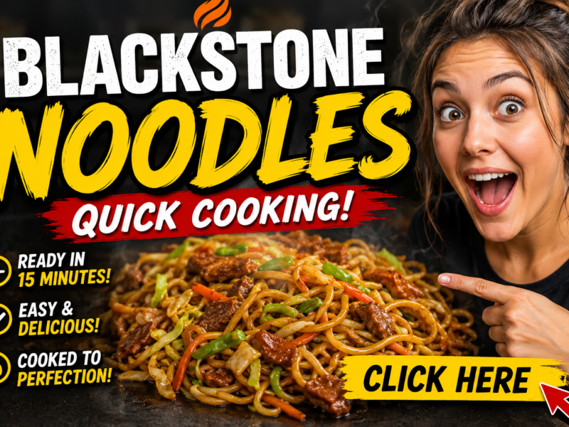 Blackstone Noodles Recipe Quick Cooking – Easy, Flavorful & Better Than Takeout (2026)